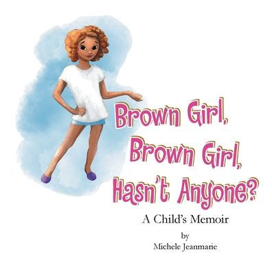Brown Girl, Brown Girl, Hasn’T Anyone?: A Child’S Memoir