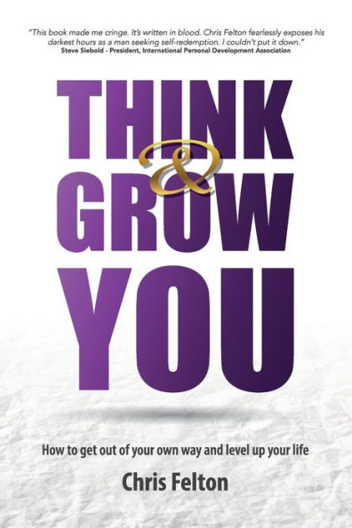 Think & Grow You: How To Get Out Of Your Own Way And Level Up Your Life