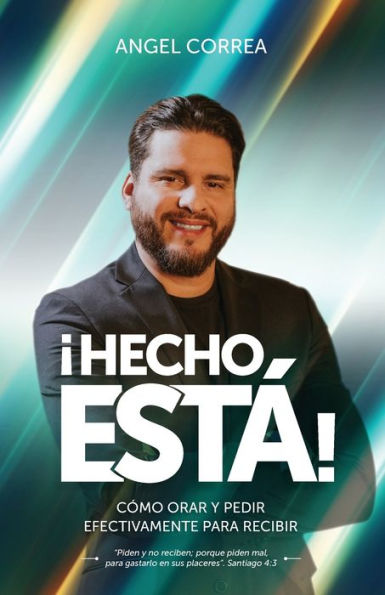 ¡Hecho Está!: Cómo Orar Y Pedir Efectivamente Para Recibir (Spanish Edition)