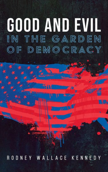 Good And Evil In The Garden Of Democracy