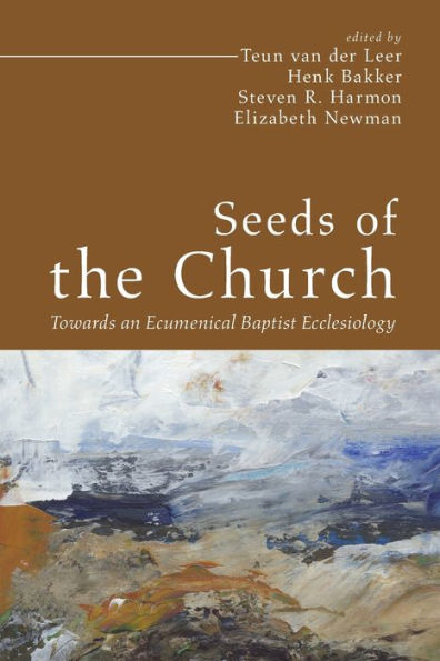 Seeds Of The Church: Towards An Ecumenical Baptist Ecclesiology (Free Church, Catholic Tradition) - 9781666718379