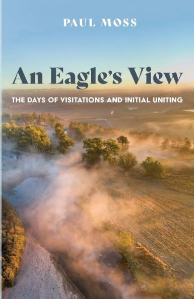 An Eagle's View: The Days Of Visitations And Initial Uniting