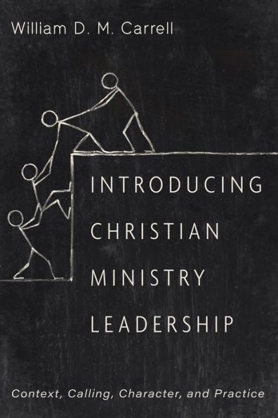Introducing Christian Ministry Leadership: Context, Calling, Character, And Practice