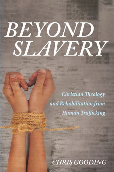 Beyond Slavery: Christian Theology And Rehabilitation From Human Trafficking