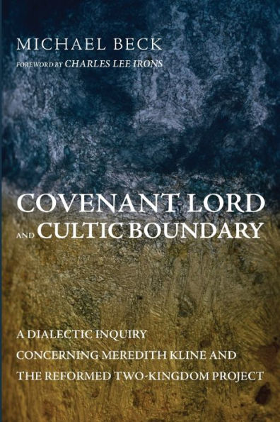 Covenant Lord And Cultic Boundary: A Dialectic Inquiry Concerning Meredith Kline And The Reformed Two-Kingdom Project