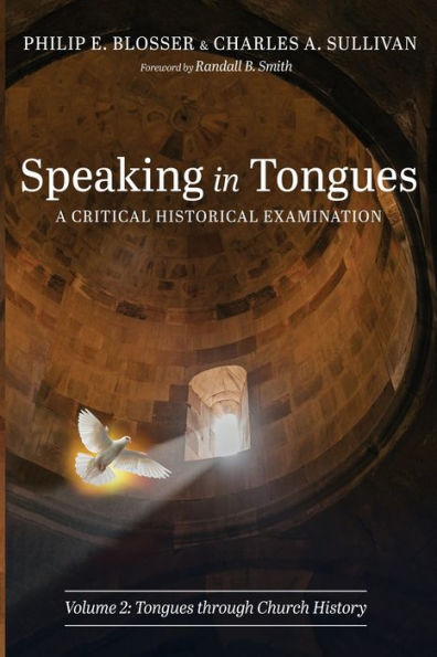 Speaking In Tongues: A Critical Historical Examination, Volume 2: Tongues Through Church History