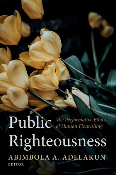 Public Righteousness: The Performative Ethics Of Human Flourishing