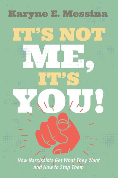 ¡No soy yo, eres tú!: Cómo los narcisistas obtienen lo que quieren y cómo detenerlos