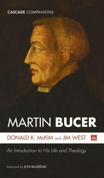 Martin Bucer: An Introduction To His Life And Theology (Cascade Companions)