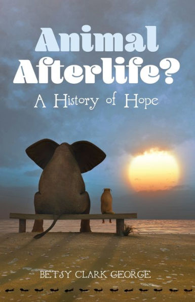 Animal Afterlife?: A History Of Hope