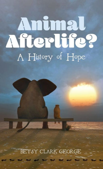 Animal Afterlife?: A History Of Hope