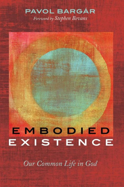 Embodied Existence: Our Common Life In God