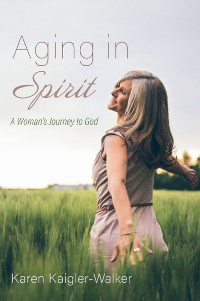 Aging In Spirit: A Woman'S Journey To God