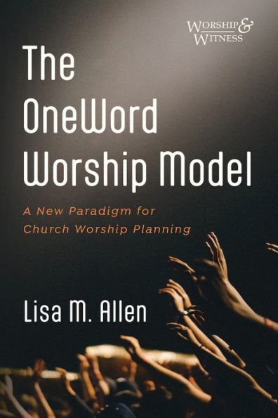 The Oneword Worship Model (Worship And Witness)