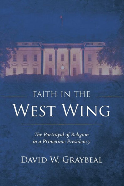 Faith In The West Wing: The Portrayal Of Religion In A Primetime Presidency