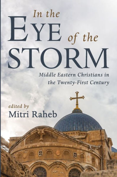 In The Eye Of The Storm: Middle Eastern Christians In The Twenty-First Century