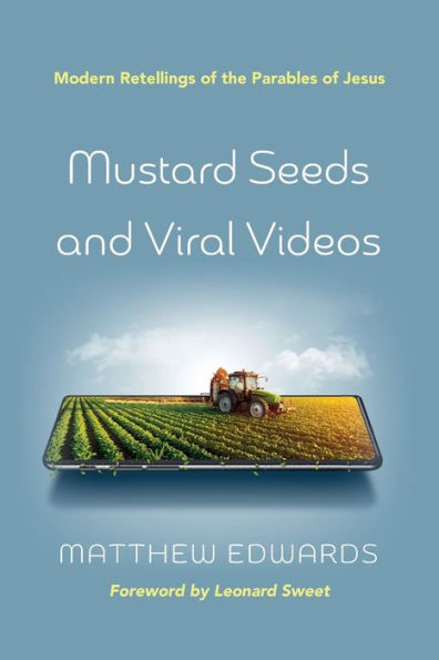 Mustard Seeds And Viral Videos: Modern Retellings Of The Parables Of Jesus