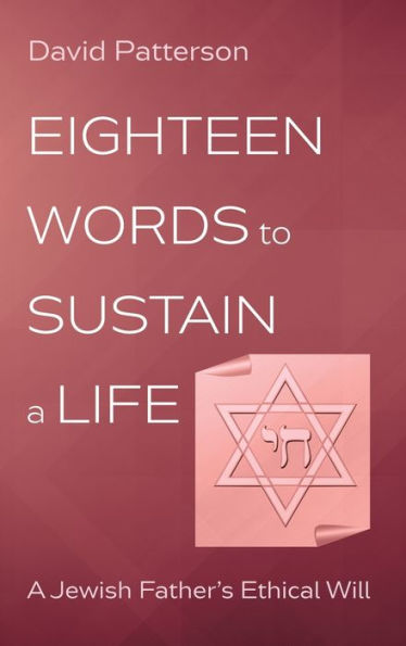 Eighteen Words To Sustain A Life: A Jewish Father'S Ethical Will