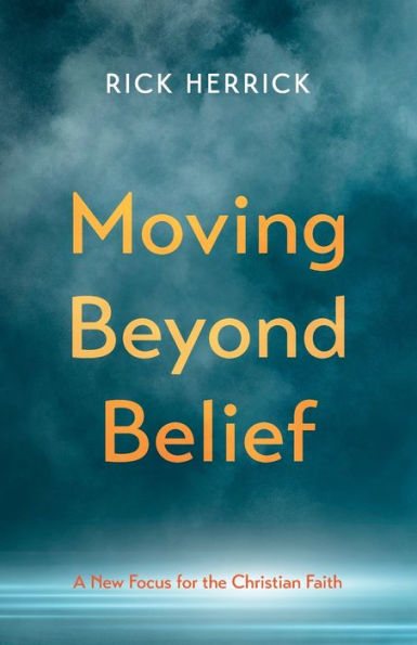 Moving Beyond Belief: A New Focus For The Christian Faith