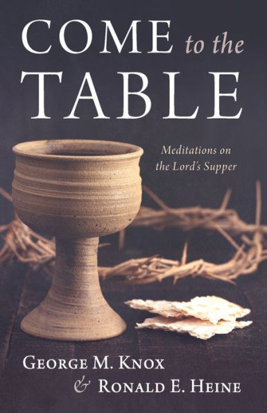 Come To The Table: Meditations On The Lord'S Supper