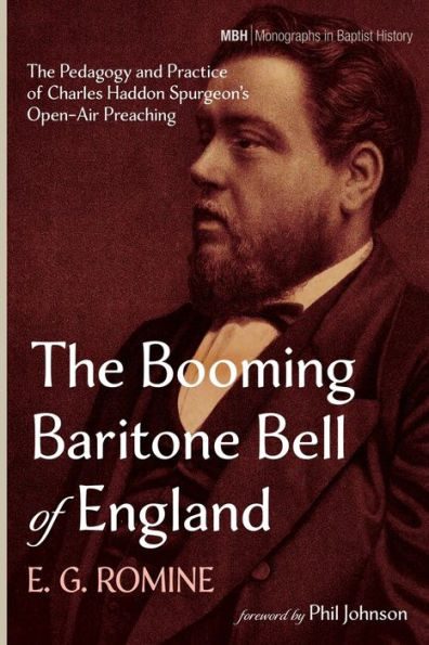 The Booming Baritone Bell Of England: The Pedagogy And Practice Of Charles Haddon Spurgeon'S Open-Air Preaching (Monographs In Baptist History)