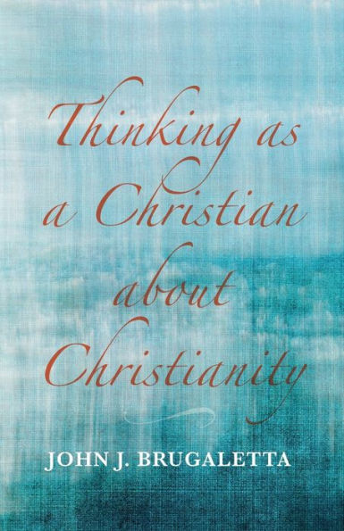 Thinking As A Christian About Christianity - 9781666757408