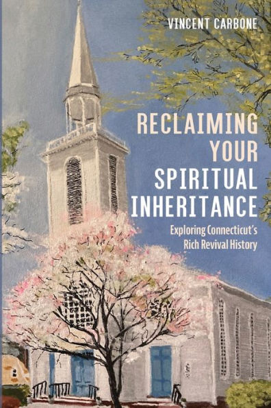 Reclaiming Your Spiritual Inheritance: Exploring Connecticut'S Rich Revival History