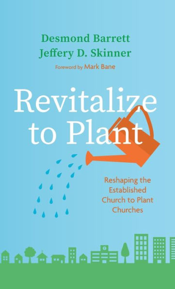 Revitalize To Plant: Reshaping The Established Church To Plant Churches