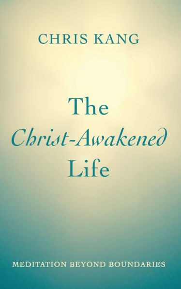 The Christ-Awakened Life: Meditation Beyond Boundaries