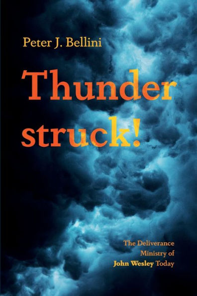 Thunderstruck!: The Deliverance Ministry Of John Wesley Today