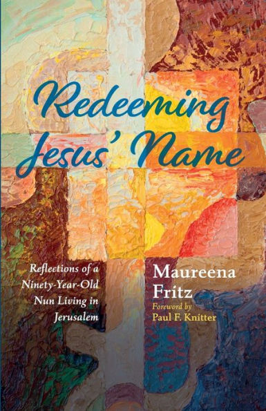 Redeeming Jesus' Name: Reflections Of A Ninety-Year-Old Nun Living In Jerusalem