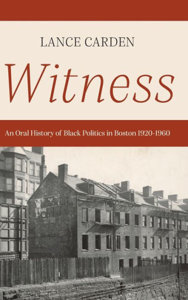Witness: An Oral History Of Black Politics In Boston 1920-1960