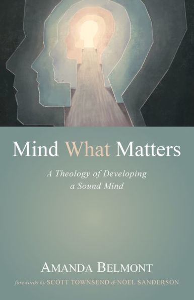 Mind What Matters: A Theology Of Developing A Sound Mind