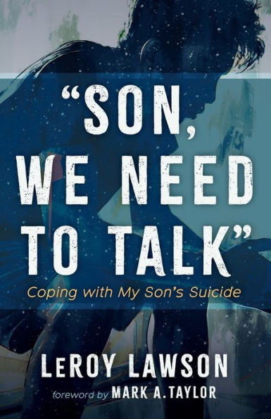 Son, We Need To Talk: Coping With My Son'S Suicide
