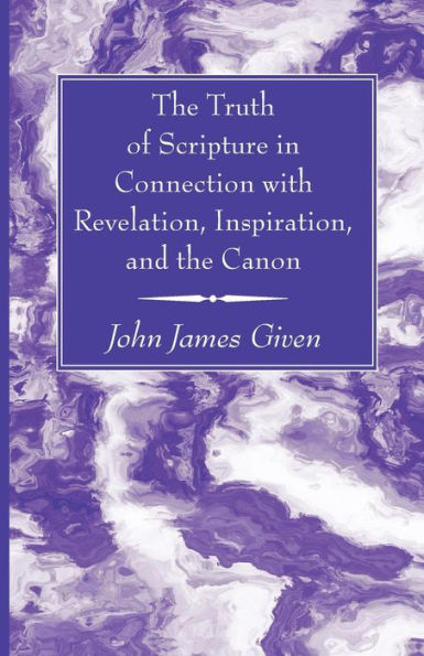 The Truth Of Scripture In Connection With Revelation, Inspiration, And The Canon