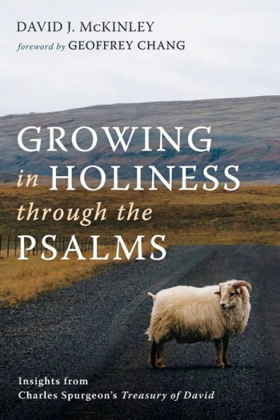 Growing In Holiness Through The Psalms: Insights From Charles Spurgeon'S Treasury Of David
