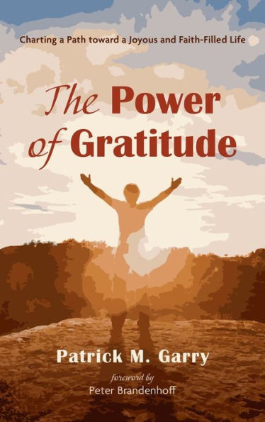 The Power Of Gratitude: Charting A Path Toward A Joyous And Faith-Filled Life