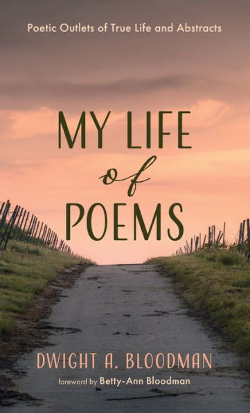 My Life Of Poems: Poetic Outlets Of True Life And Abstracts