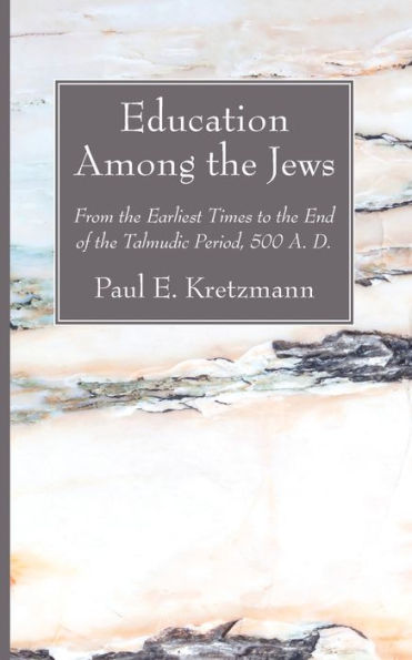 Education Among The Jews: From The Earliest Times To The End Of The Talmudic Period, 500 A. D.
