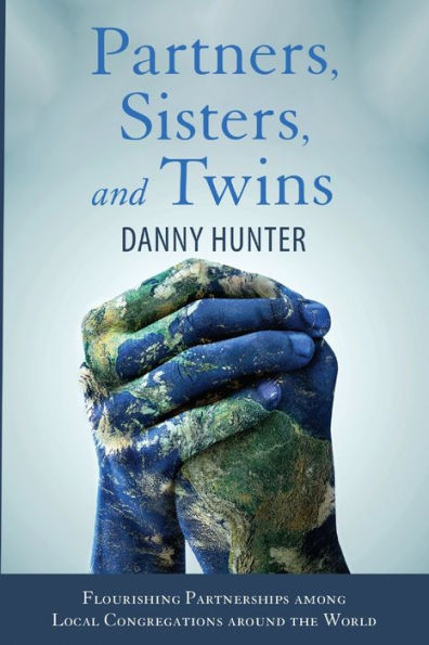 Partners, Sisters, And Twins: Flourishing Partnerships Among Local Congregations Around The World (American Society Of Missiology Monograph Series)