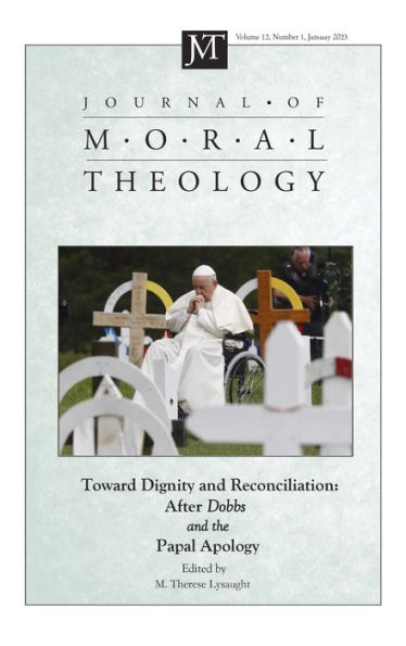 Journal Of Moral Theology, Volume 12, Issue 1: Toward Dignity And Reconciliation: After Dobbs And The Papal Apology