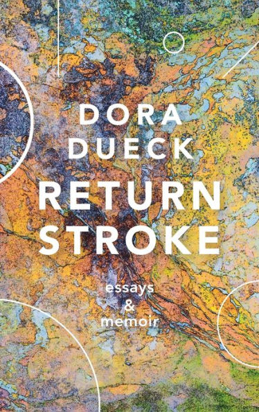 Return Stroke: Essays And Memoir