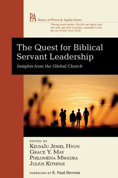 The Quest For Biblical Servant Leadership: Insights From The Global Church (House Of Prisca And Aquila Series)