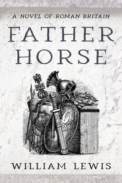Father Horse: A Novel Of Roman Britain