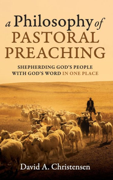 A Philosophy Of Pastoral Preaching