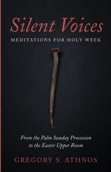 Silent Voices: Meditations For Holy Week: From The Palm Sunday Procession To The Easter Upper Room