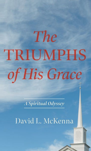 The Triumphs Of His Grace: A Spiritual Odyssey