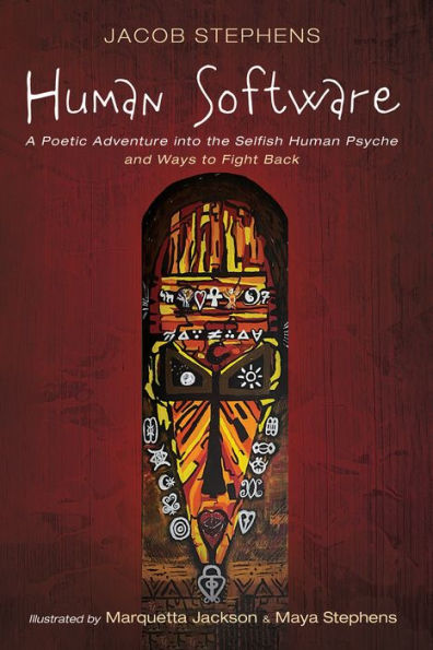 Human Software: A Poetic Adventure Into The Selfish Human Psyche And Ways To Fight Back