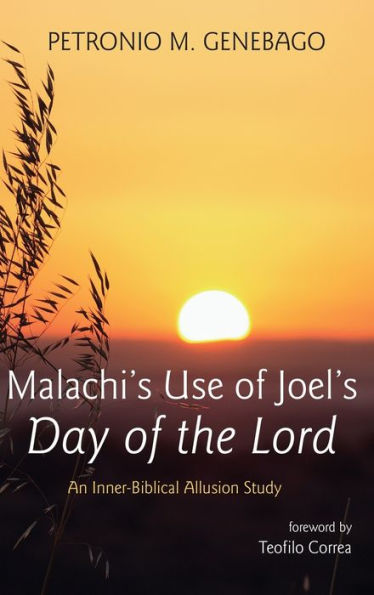 Malachi'S Use Of Joel'S Day Of The Lord: An Inner-Biblical Allusion Study