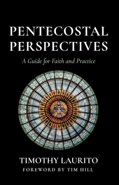Pentecostal Perspectives: A Guide For Faith And Practice